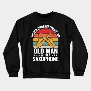 Never underestimate an old man with a saXOPHONE Crewneck Sweatshirt